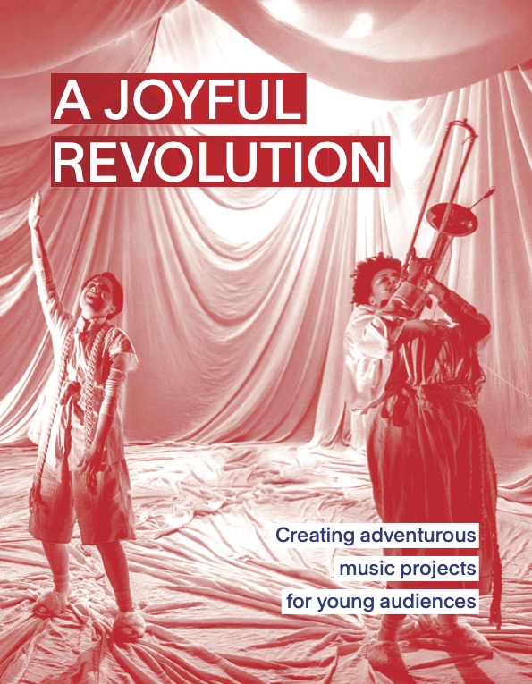 Publication A Joyful Revolution: Creating Adventurous Music Projects for Young Audiences